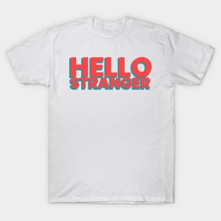 Hello stranger! T-Shirt